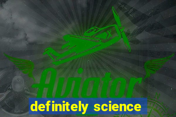 definitely science